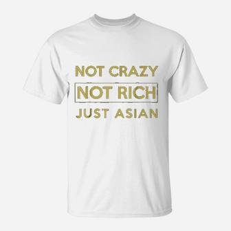 Not Crazy Not Rich Just Asian Funny Asian T-Shirt - Seseable