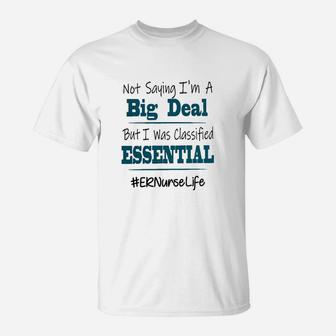 Not Saying I Am A Big Deal Er Nurse Life T-Shirt - Seseable