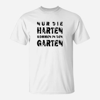 Nur Die Harten Kommen In Den Garten T-Shirt - Seseable
