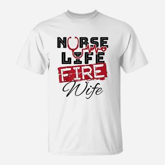 Nurse Life Fire Wife Fireman Firefighter Wife T-Shirt - Seseable