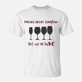 Nurses Never Complain But We Do Wine Nursing T-Shirt - Seseable