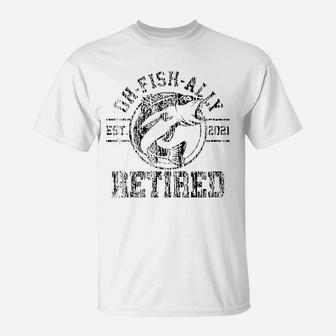 O-fish-ally Retired 2021 Fisherman Fishing Retirement Gift T-Shirt - Seseable