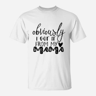 Obviously I Got It From My Mama Mothers Day Gift T-Shirt - Seseable