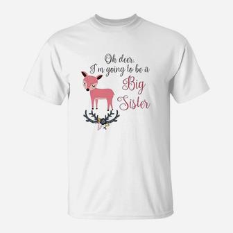 Oh Deer I Am Going To Be A Big Sister Baby Announcement T-Shirt - Seseable