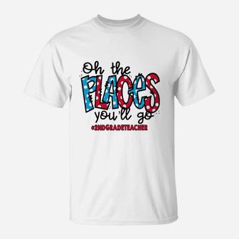 Oh The Places You Will Go 2nd Grade Teacher Awesome Saying Teaching Jobs T-Shirt - Seseable