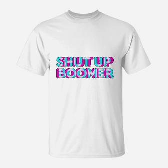 Ok Boomer Shut Up Boomer T-Shirt - Seseable