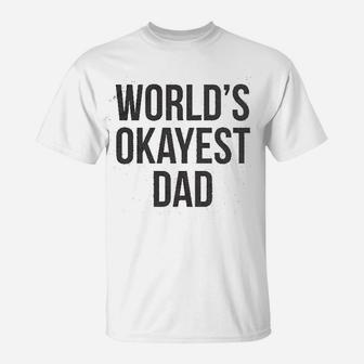 Okayest Dad Funny Sarcastic Novelty Gift For Husband Fathers Day T-Shirt - Seseable