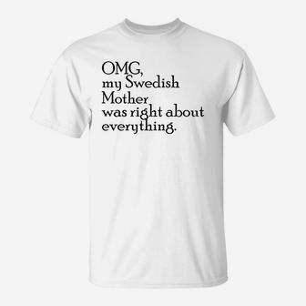 Omg My Swedish Mother Was Right Delightful Gift For Mom T-Shirt - Seseable