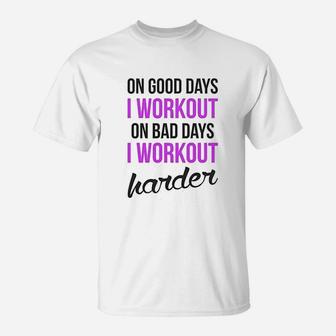 On Good Days I Workout On Bad Days I Workout Harder Gym Burnout T-Shirt - Seseable