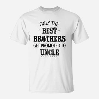 Only The Best Brothers Get Ppromoted To Uncle T-Shirt - Seseable
