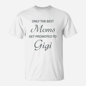 Only The Best Moms Get Promoted To Gigi T-Shirt - Seseable