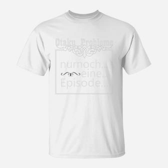 Otaku-Problem Lustiges Anime-T-Shirt, Nur Noch Eine Episode Design - Seseable