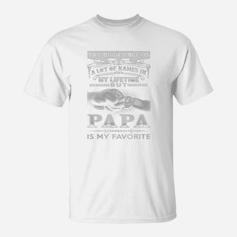 Papa Favorite - Ive Been Called A Lot Of Names In My T-Shirt - Seseable