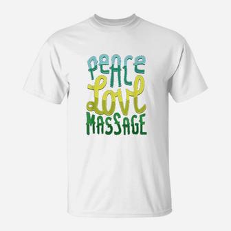 Peace Love Massage For Massage Therapists T-Shirt - Seseable