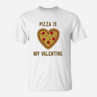 Pizza Is My Valentine Gift For Pizza Lovers T-Shirt - Seseable