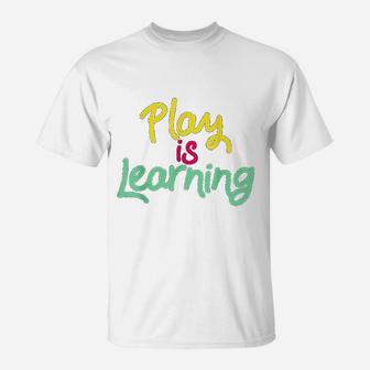 Play Is Learning Teachers Preschool T-Shirt - Seseable
