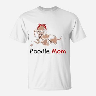 Poodle Mom Dog Pet Lover Gift Poodle T-Shirt - Seseable