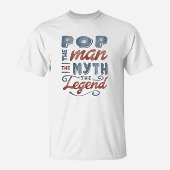Pop The Man Myth Legend Fathers Day Gift Mens T-Shirt - Seseable