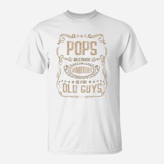 Pops Because Grandfather Is For Old Guys 2020 T-Shirt - Seseable