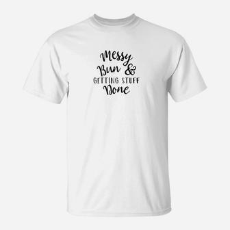 Premium Messy Bun And Getting Stuff Done Mom Motherhood Gift T-Shirt - Seseable