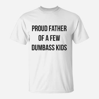 Proud Father Of A Dumbass Kid Funny Parenting Fathers Day T-Shirt - Seseable