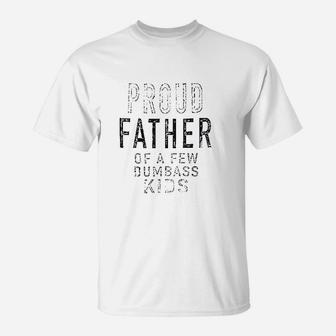 Proud Father Of A Few Dumbass, dad birthday gifts T-Shirt - Seseable