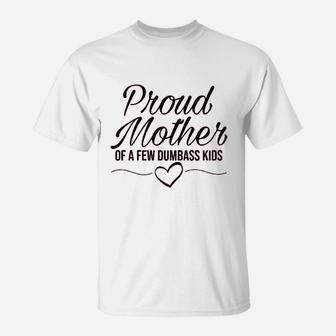 Proud Mother Of A Few Kids birthday T-Shirt - Seseable