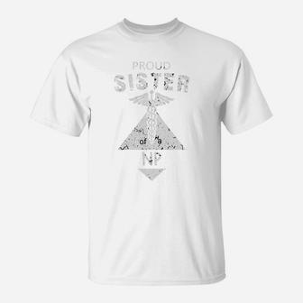 Proud Sister Of A Np Family Nurse Proud Nursing Job Title T-Shirt - Seseable