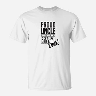 Proud Uncle Of The Best French Bulldog Ever T-Shirt - Seseable