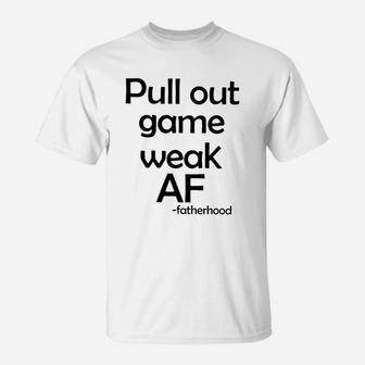 Pull Out Game Weak Af Father Hood T-Shirt - Seseable