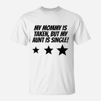 Really Awesome My Mommy Is Taken But My Aunt Is Single T-Shirt - Seseable