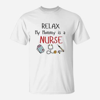 Relax My Mommy Is A Nurse Baby Outfit Son Daughter Is A Nurse Mom T-Shirt - Seseable