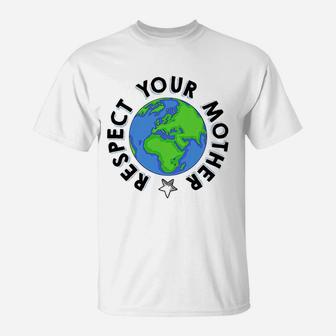 Respect Your Mother Earth Day birthday T-Shirt - Seseable