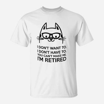 Retired Cat I Dont Want To You Cant Make Me T-Shirt - Seseable