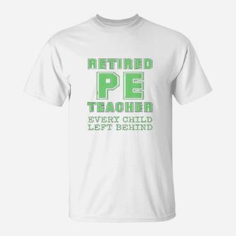 Retired Pe Teacher Every Child Left T-Shirt - Seseable