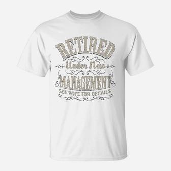 Retired Under New Management See Wife For Details T-Shirt - Seseable
