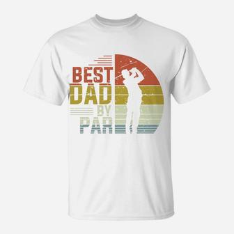 Retro Best Dad By Par Golfer Fathers Gift, Fathers Day Gifts T-Shirt - Seseable