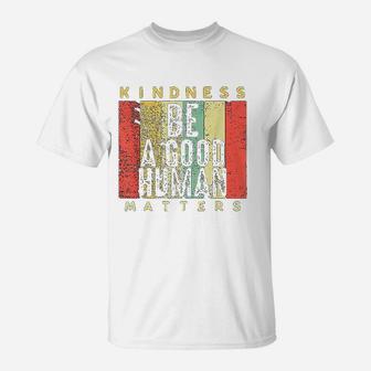 Retro Vintage Be A Good Human Kindness Matters Be Kind Gift T-Shirt | Seseable CA