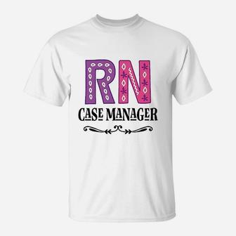 Rn Case Manager Nurse, funny nursing gifts T-Shirt - Seseable
