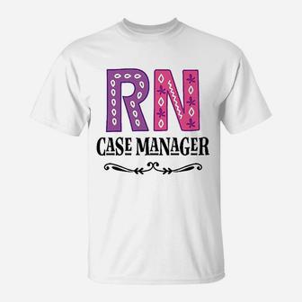 Rn Case Manager Nurse T-Shirt - Seseable