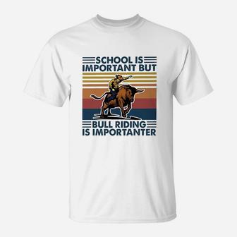 School Is Important But Bull Riding Is Importanter T-Shirt - Seseable