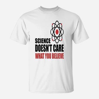 Science Doen't Care What You Believe T-Shirt - Seseable