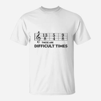 Sheet Music Joke These Are Difficult Times T-Shirt - Seseable