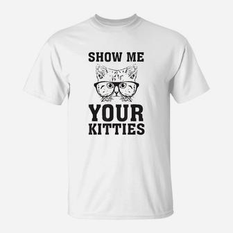 Show Me Your Kitties Funny Cat Lovers T-Shirt | Seseable UK