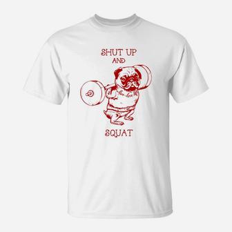 Shut Up And Squat Funny Pugs Gym T-Shirt - Seseable