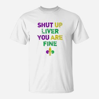 Shut Up Liver You Are Fine Funny Drinking T-Shirt - Seseable