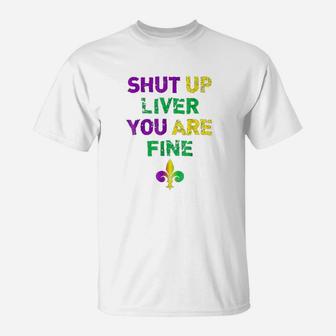 Shut Up Liver You Are Fine Funny Drinking T-Shirt | Seseable CA