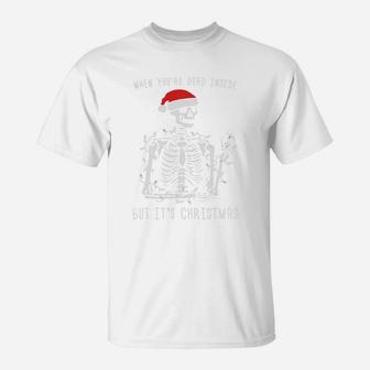 Skull Santa Hat When You're Dead Inside But Its Christmas T-Shirt - Seseable