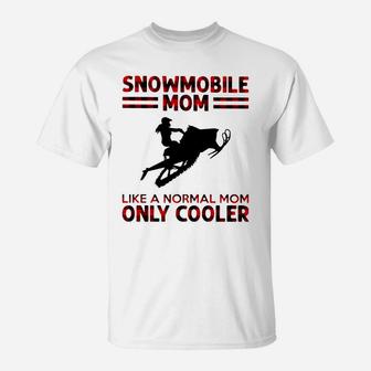 Snowmobile Mom Like A Normal Mom Only Cooler Shirt D1 T-Shirt | Seseable UK