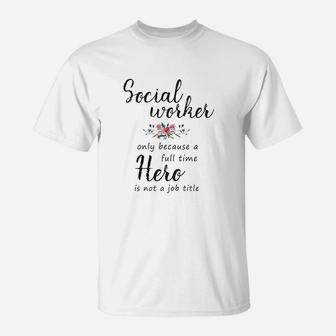 Social Worker Hero For Women Social Work Gifts T-Shirt - Seseable